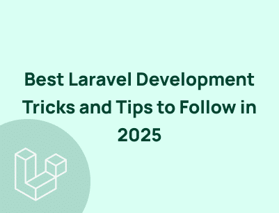 Best Laravel Development Tips and Tricks to Follow