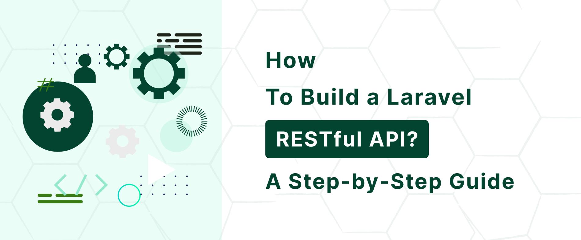 Learn and understand how to build a laravel RESTful API