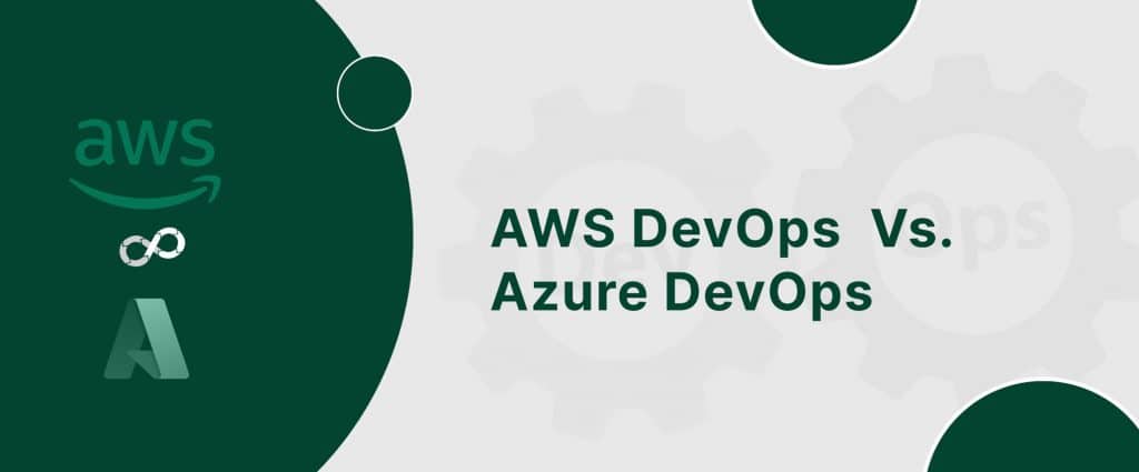 Compare AWS DevOps vs Azure DevOps and know which is best for you