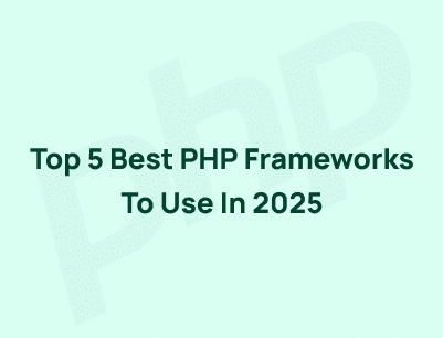 Top 5 Best PHP Frameworks to Use