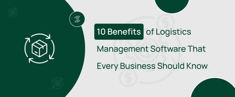10 Benefits of Logistics Management Software That Every Business Should Know