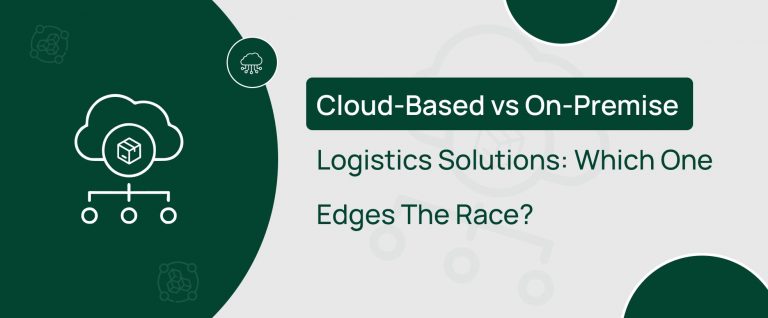 Cloud-Based vs. On-Premise Logistics Solutions: Which One Edges The Race?
