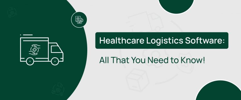 Healthcare Logistics Software: All That You Need to Know!