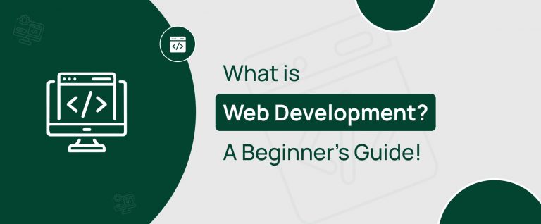 What is Web Development? A Beginner’s Guide!