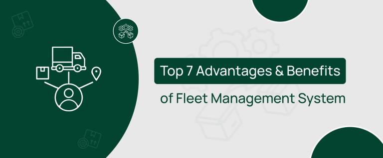 Top 7 Advantages & Benefits of Fleet Management System