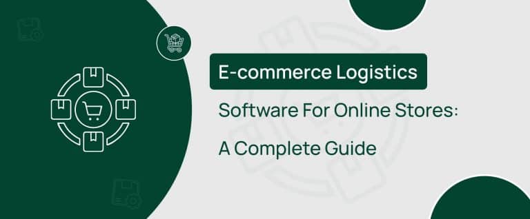 E-commerce Logistics Software For Online Stores: A Complete Guide