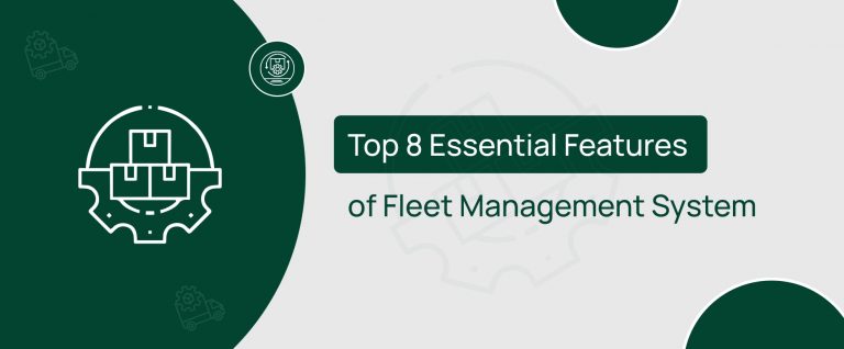 Top 8 Essential Features of Fleet Management System