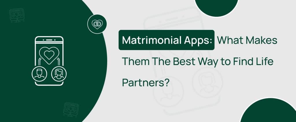 Learn about matrimonial apps, their features, benefits and importance