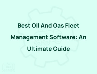 Best Oil And Gas Fleet Management Software