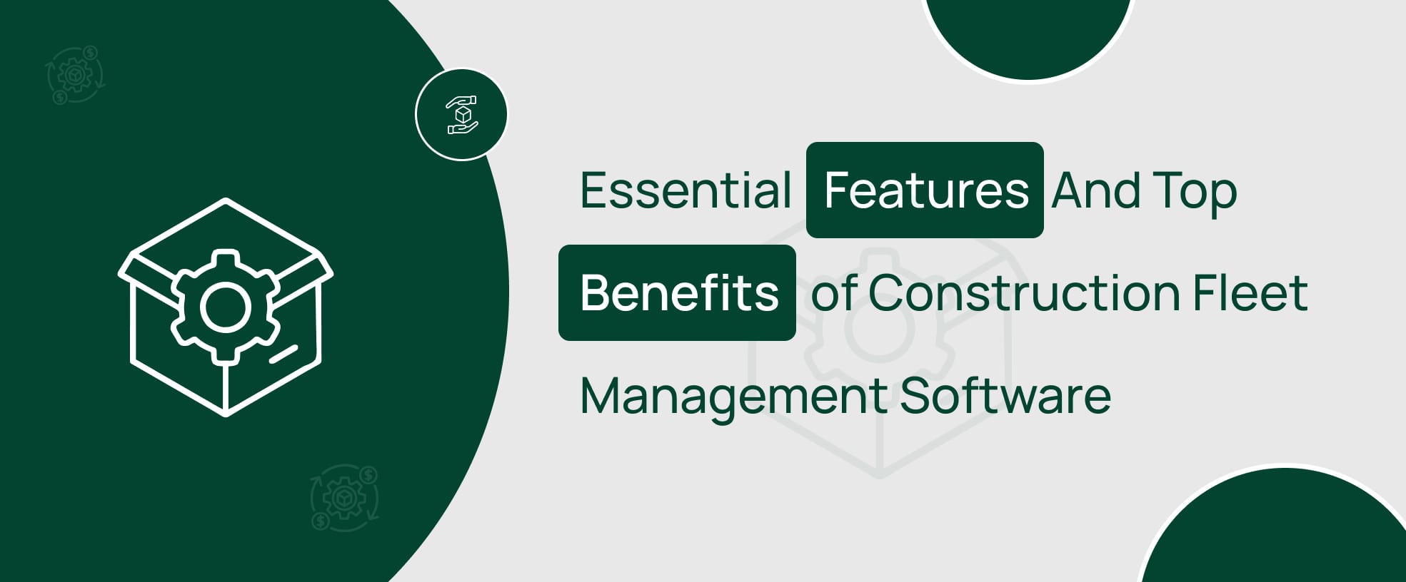 Learn about the top features and benefits of construction fleet management software