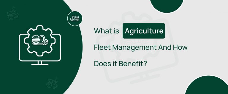 What is Agriculture Fleet Management And Why Should You Use It?