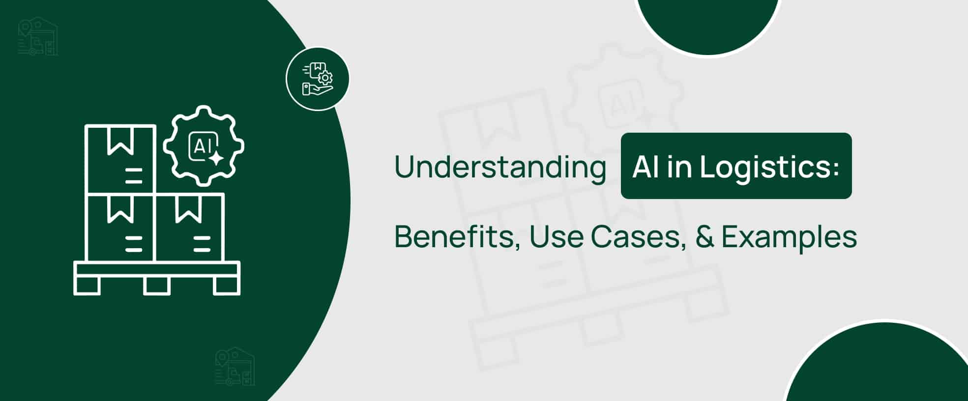 Understand how AI in logistics works, its benefits, use cases, and examples