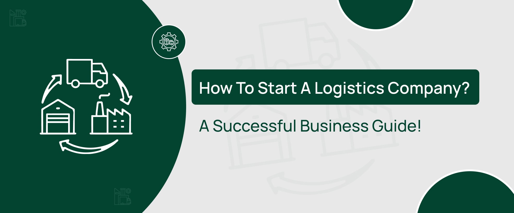 Explore how to start a logistics company and business