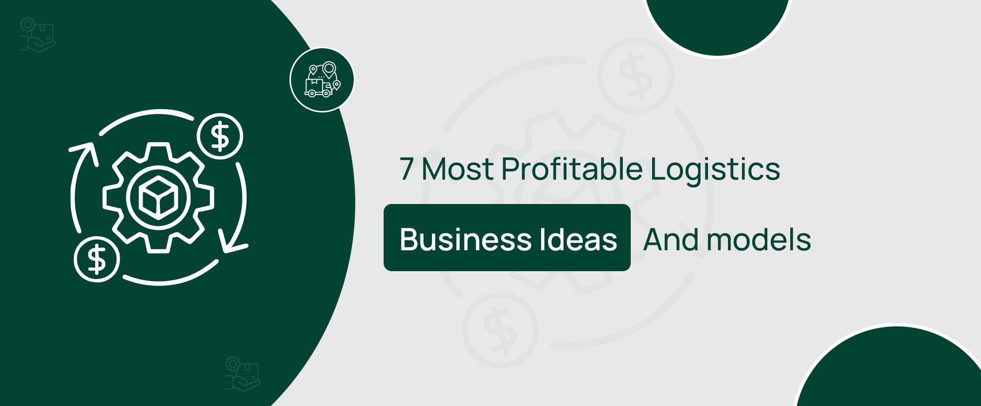 Learn and explore the top logistics business ideas