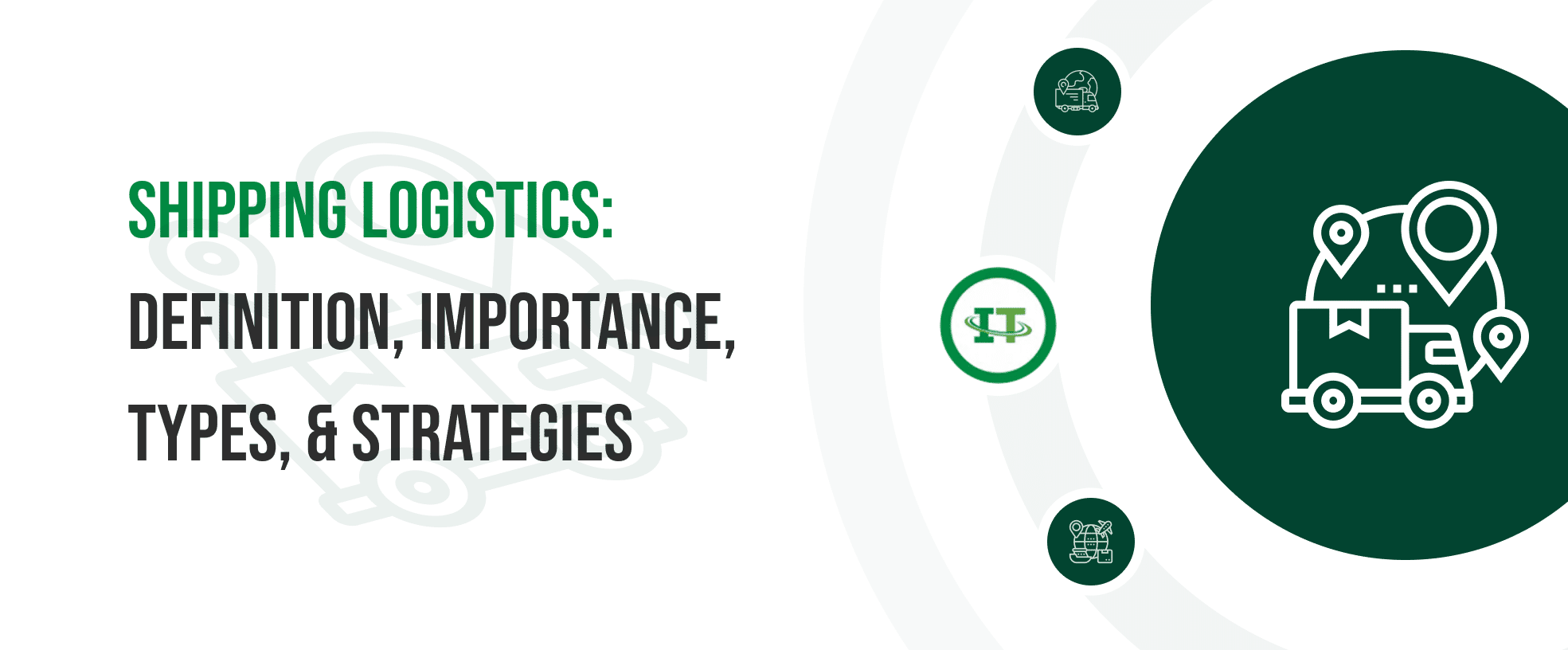 Learn about shipping logistics, its importance types, strategies, best practices