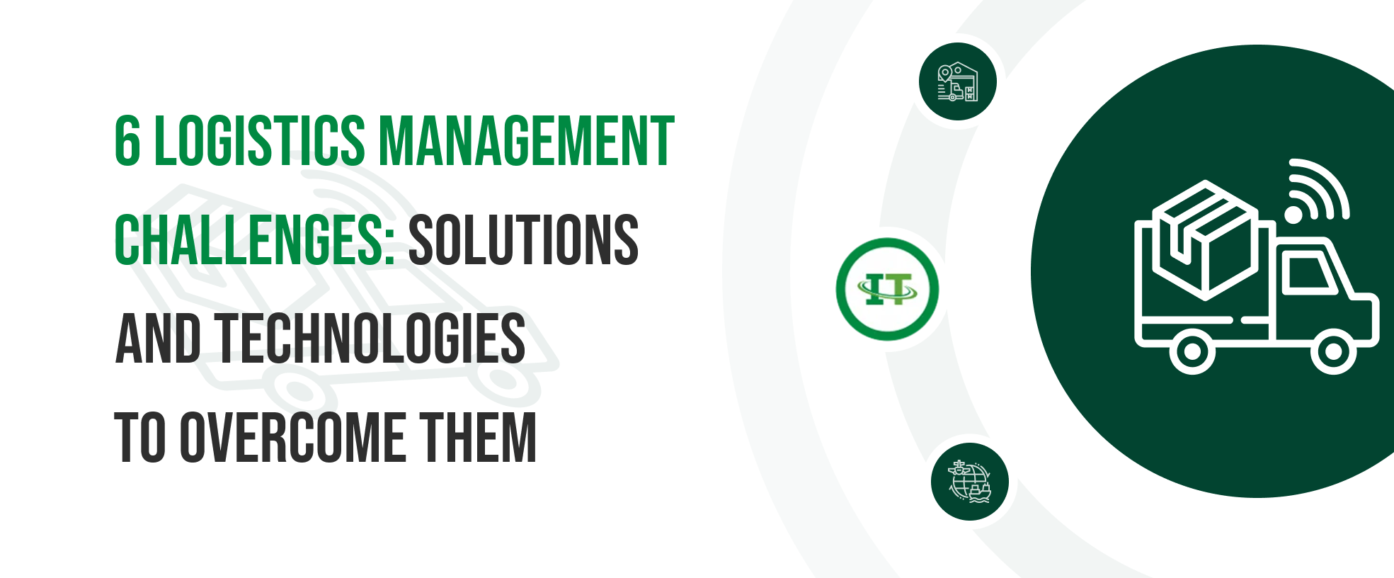 Explore major 6 logistics management challenges, and solutions with technologies to overcome them