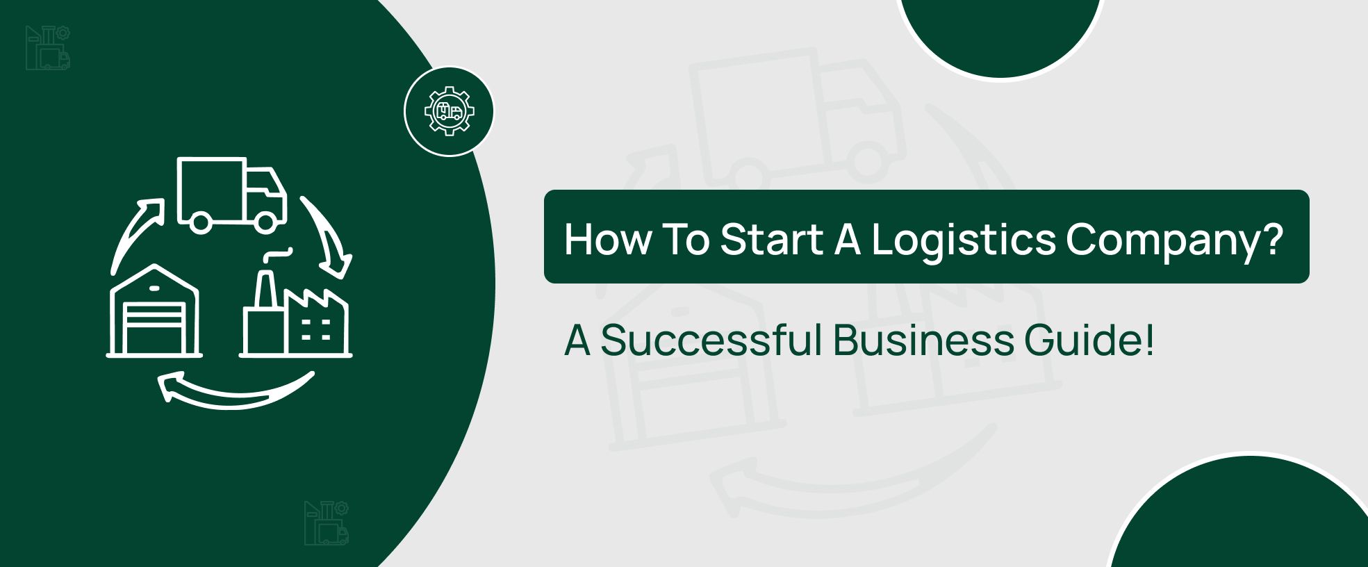 Explore how to start a logistics company and business